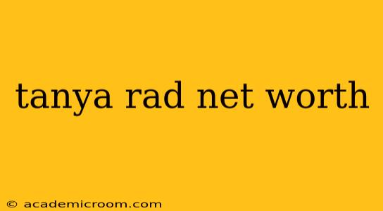 tanya rad net worth