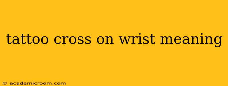 tattoo cross on wrist meaning