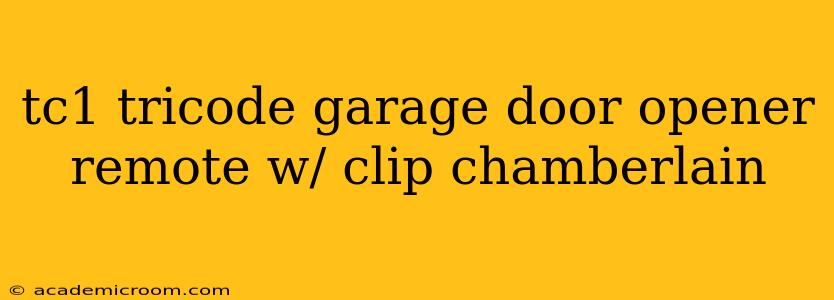 tc1 tricode garage door opener remote w/ clip chamberlain
