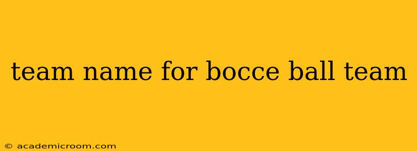 team name for bocce ball team
