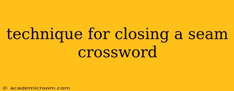 technique for closing a seam crossword