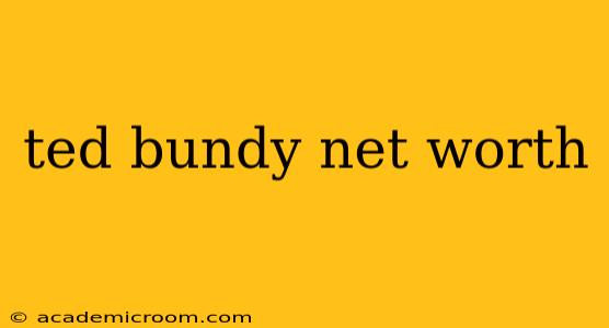 ted bundy net worth