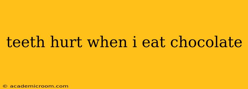 teeth hurt when i eat chocolate