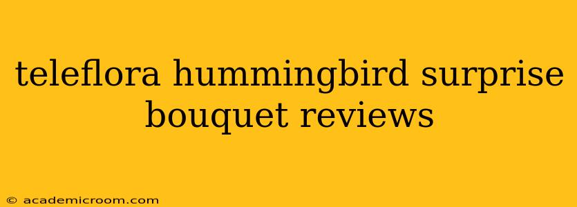 teleflora hummingbird surprise bouquet reviews