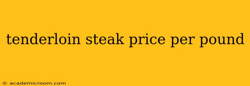 tenderloin steak price per pound