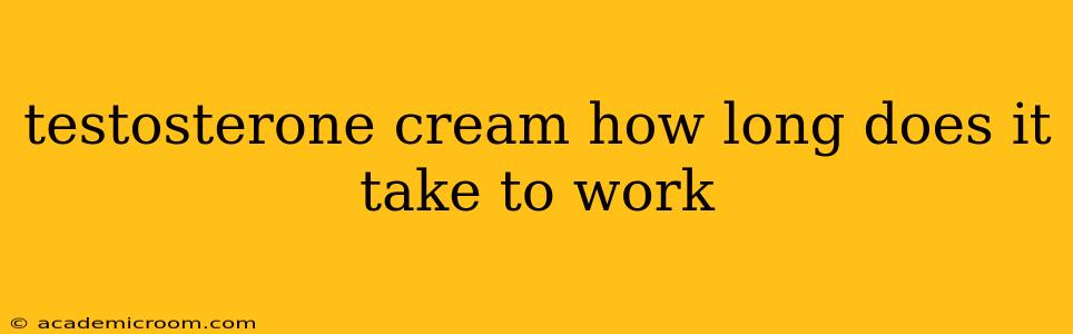 testosterone cream how long does it take to work
