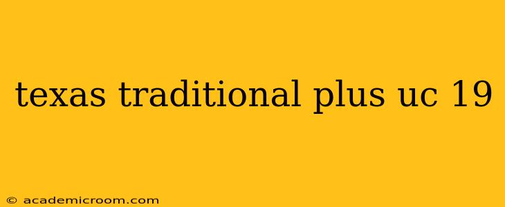 texas traditional plus uc 19