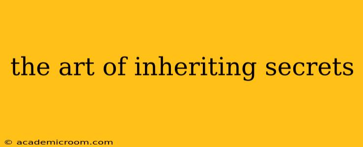 the art of inheriting secrets