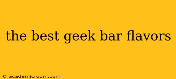 the best geek bar flavors