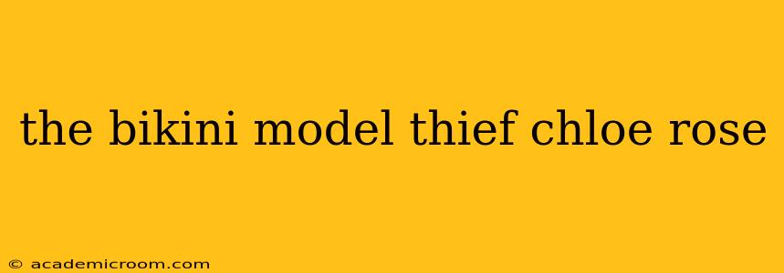 the bikini model thief chloe rose