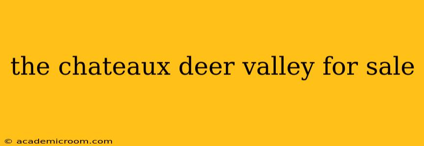 the chateaux deer valley for sale