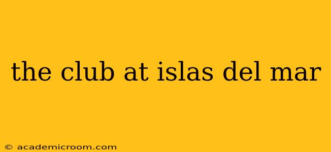 the club at islas del mar
