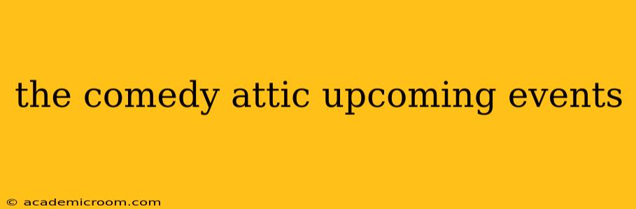 the comedy attic upcoming events
