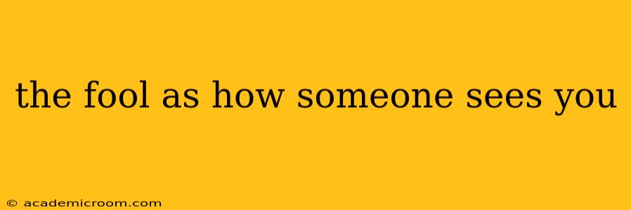 the fool as how someone sees you