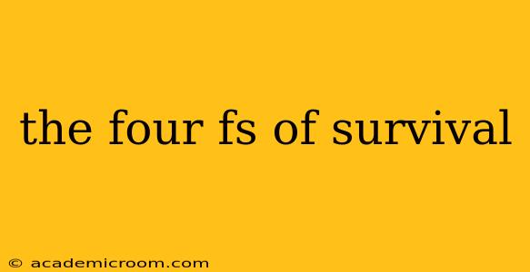 the four fs of survival