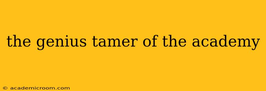 the genius tamer of the academy