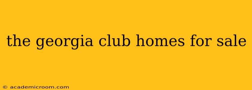 the georgia club homes for sale
