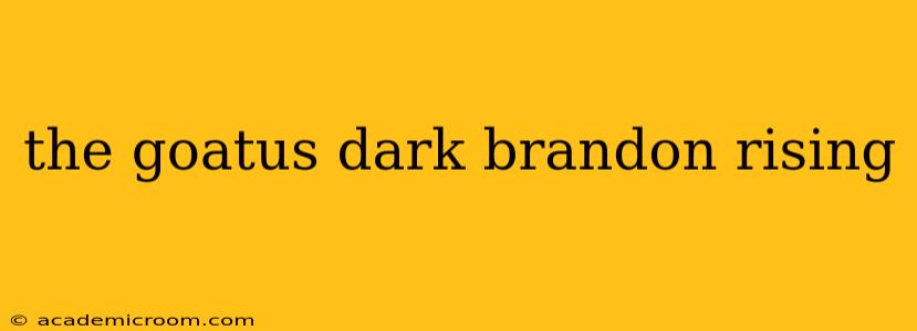 the goatus dark brandon rising