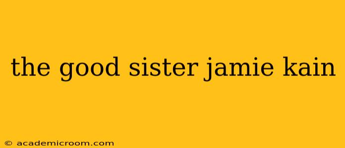 the good sister jamie kain