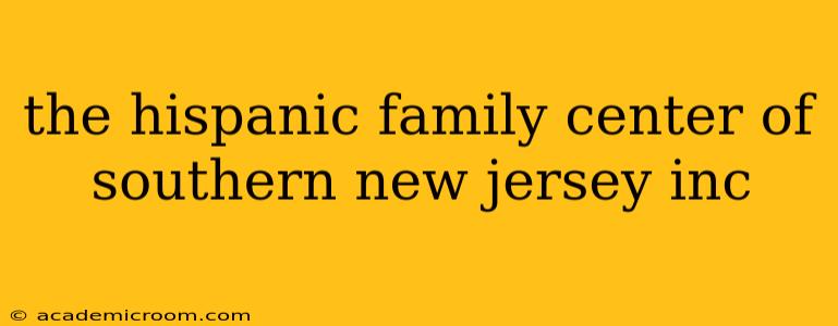 the hispanic family center of southern new jersey inc
