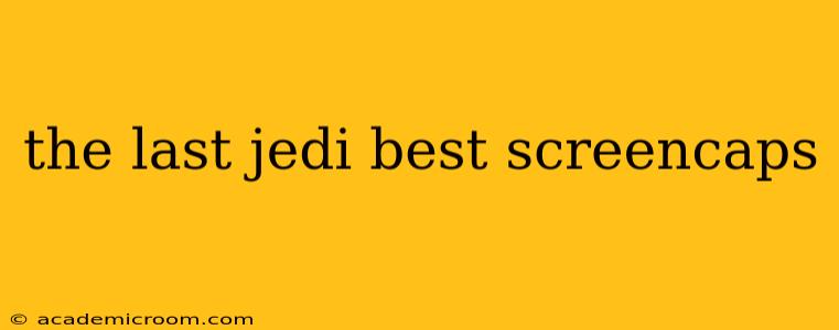 the last jedi best screencaps