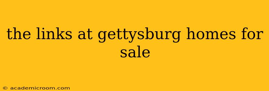 the links at gettysburg homes for sale