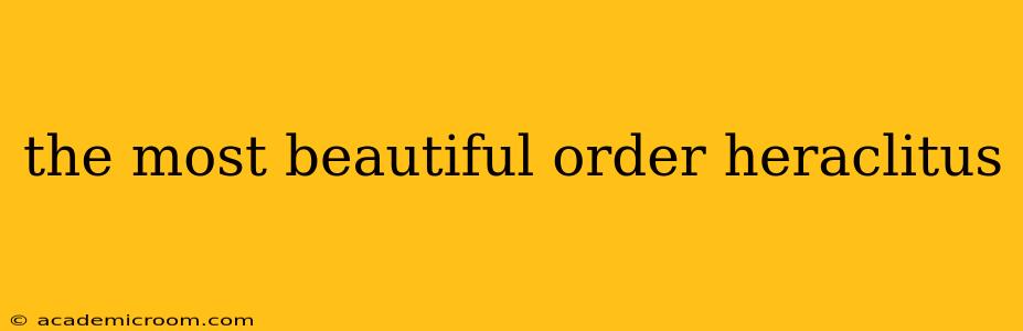 the most beautiful order heraclitus