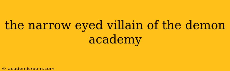 the narrow eyed villain of the demon academy
