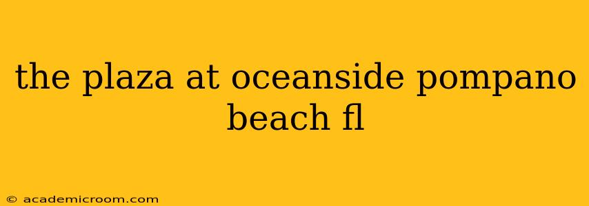 the plaza at oceanside pompano beach fl
