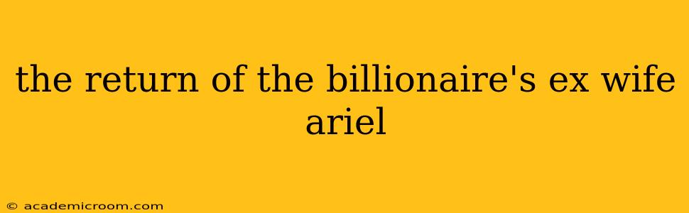 the return of the billionaire's ex wife ariel