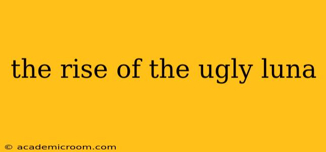 the rise of the ugly luna