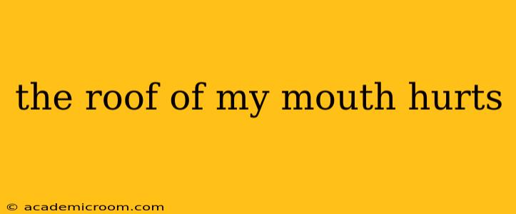 the roof of my mouth hurts