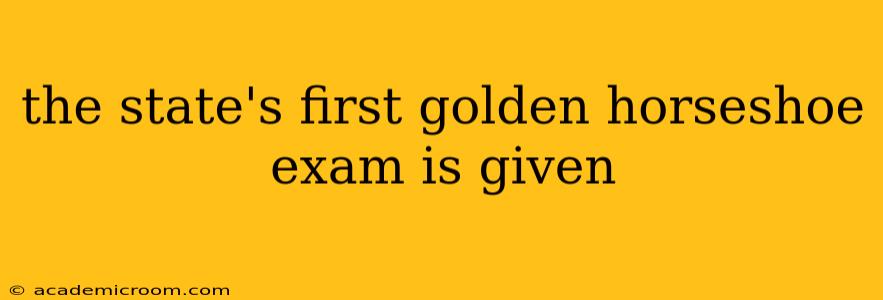 the state's first golden horseshoe exam is given