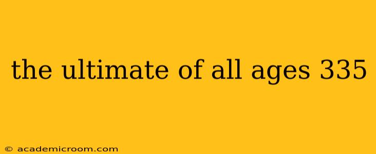 the ultimate of all ages 335