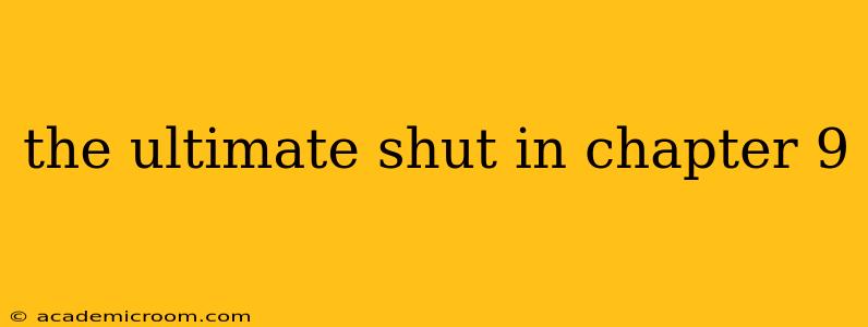 the ultimate shut in chapter 9