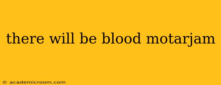 there will be blood motarjam