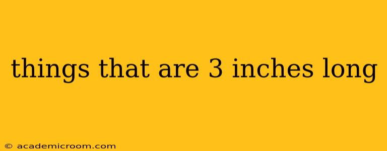 things that are 3 inches long