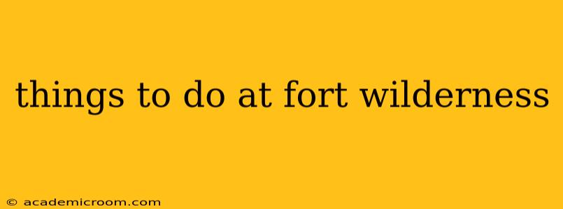 things to do at fort wilderness