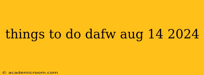 things to do dafw aug 14 2024