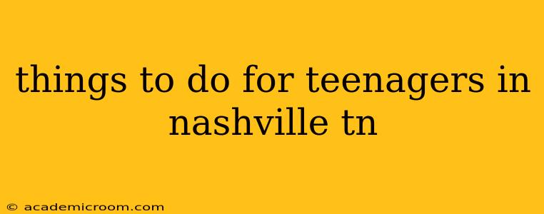 things to do for teenagers in nashville tn