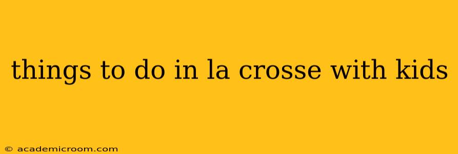 things to do in la crosse with kids