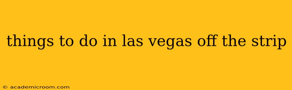 things to do in las vegas off the strip
