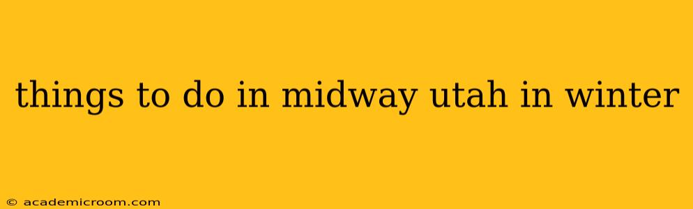 things to do in midway utah in winter