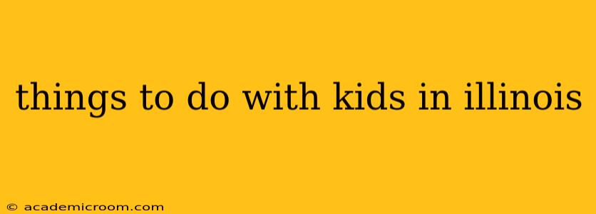 things to do with kids in illinois