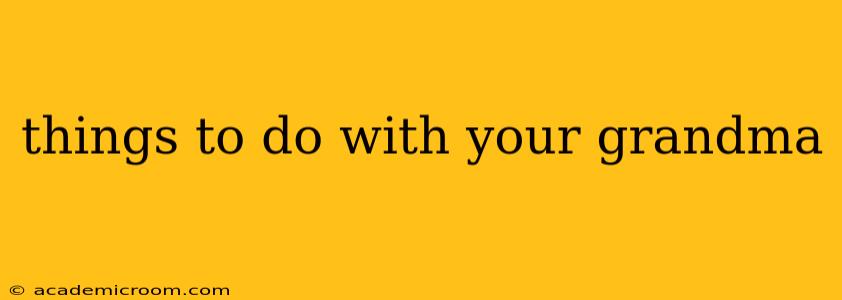 things to do with your grandma