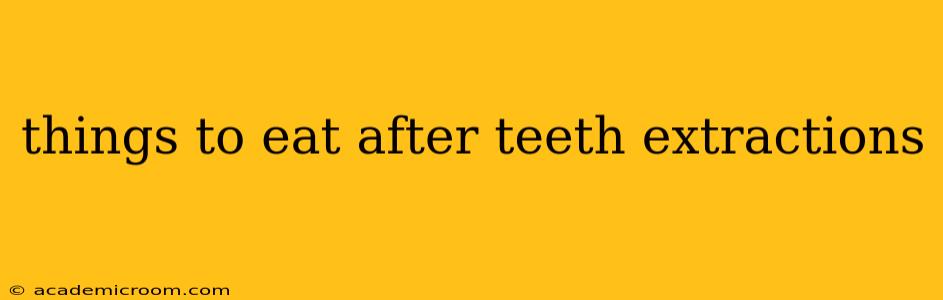 things to eat after teeth extractions