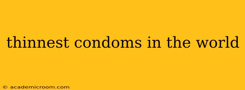 thinnest condoms in the world