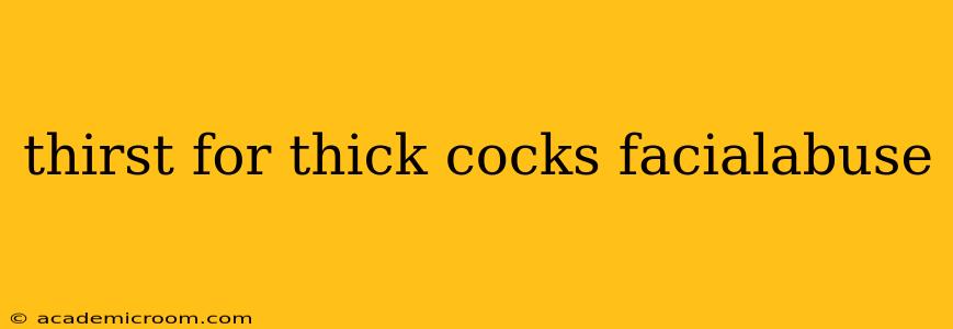 thirst for thick cocks facialabuse