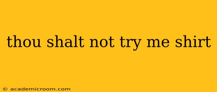 thou shalt not try me shirt