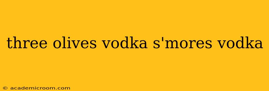 three olives vodka s'mores vodka